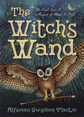 The Witchs Wand: The Craft, Lore, and Magick of Wands  Staffs (The - VERY GOOD