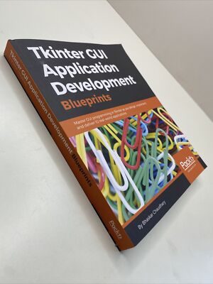 Tkinter GUI Anwendungsentwicklung Blueprints: Master GUI Programmier Chaudhary