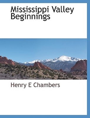 Mississippi Valley Beginnings by Henry Edward Chambers: New