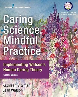 CARING SCIENCE, MINDFUL PRACTICE, SECOND EDITION: By Sitzman Phd Rn Cne Kathleen