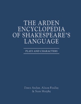 The Arden Encyclopedia of Shakespeares Language by Dawn Arch... - 9781350261938