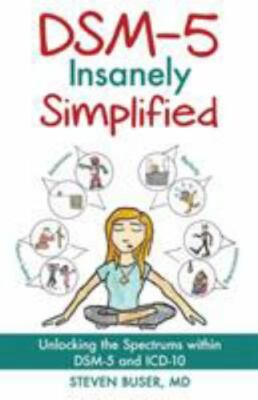 DSM-5 Insanely Simplified: Unlocking the Spectrums within DSM-5 and ICD-10, Stev