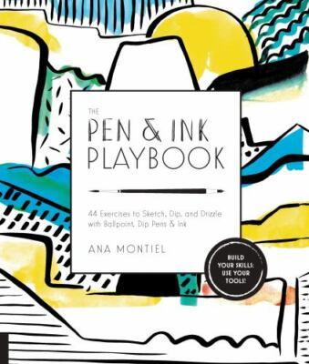 The Pen & Ink Playbook: 44 Exercises to Sketch, Dip, and Drizzle with Ballpoint,
