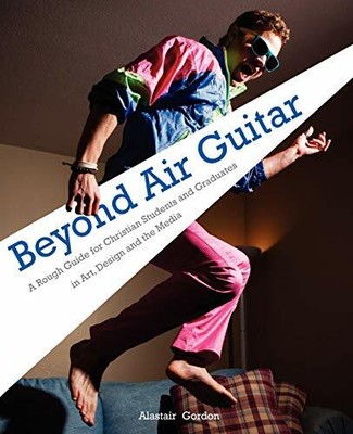 Beyond Air Guitar: A Rough Guide for Students in  by Gordon, Alastair 1903689546