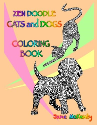 Zen Doodle Cats and Dogs Coloring Book: Color Amazing Z - Paperback NEW McKenty,
