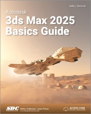 AUTODESK 3DS MAX 2025 BASICS GUIDE by MURDOCK KELLY L. Paperback Self Help