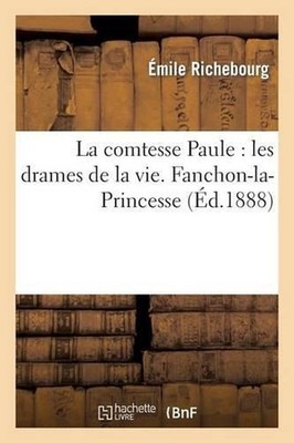La Comtesse Paule: Les Drames de la Vie. Fanchon-La-Princesse by ?mile Richebour