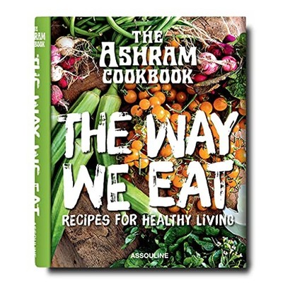Ashram Cookbook: The Way We Eat: Recipes for Healthy...
