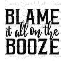 Sublimation Transfer Print Blame It On The Booze Ready to Press Heat Transfer