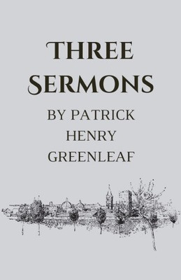 Three Sermons by Greenleaf, Patrick Henry [Paperback]