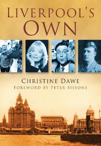 Liverpool's Own by Christine Dawe, Peter Sissons - 9780750950497