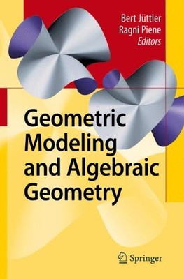 GEOMETRIC MODELING AND ALGEBRAIC GEOMETRY By Bert Juttler & Ragni Piene **NEW**