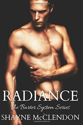 RADIANCE: THE BARTER SYSTEM SERIES (VOLUME 5) By Shayne Mcclendon **BRAND NEW**