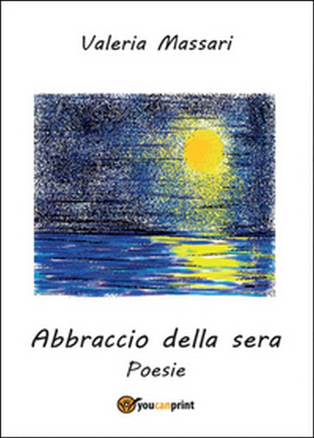 Abbraccio della sera	 di Valeria Massari,  2016,  Youcanprint