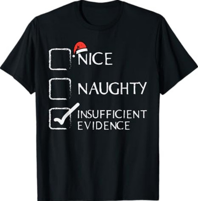 Christmas Nice Naughty Insufficient Evidence Xmas Men Women T-Shirt