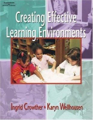 Creating Effective Learning Environments by Ingrid Crowther;  Karyn Wellhousen