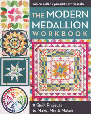 The Modern Medallion Workbook: 11 Quilt Projects to Make, Mix & Match by Ryan