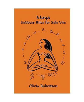 Maya: Goddess Rites for Solo Use, Olivia Robertson