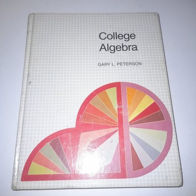 College Algebra 1982 Text Book - Gary L. Peterson