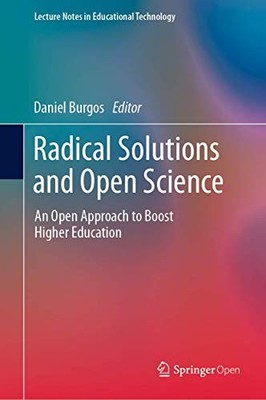 Radical Solutions and Open Science: An Open Approach to Boost Higher Education