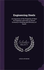 Engineering Steels: An Exposition of the Properties of Steel for Engineers and U