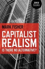 CAPITALIST REALISM: IS THERE NO ALTERNATIVE (ZERO BOOKS) By Mark Fisher *VG+*