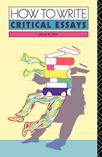 How to Write Critical Essays: A Guide for Students of Literature