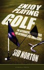 Enjoy Playing Golf: The Alternative Guide for the Enthusiastic Amateur by Sid Norton (Paperback / softback, 2008)