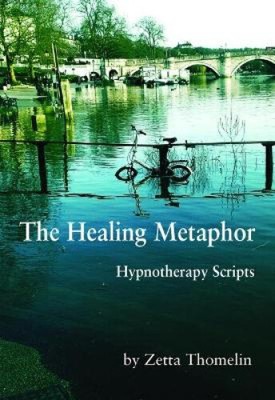 The Healing Metaphor: Hypnotherapy Scripts by Thomelin, Zetta