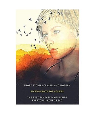 Short Stories Classic and Modern - Fiction Book for Adults - The Best Fantasy Ma