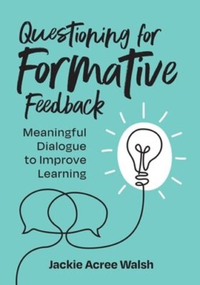 Questioning for Formative Feedback: Meaningful Dialogue to Improve Learning: New