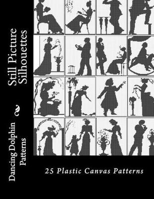 Still Picture Silhouettes: 25 Plastic Canvas Patterns by Dancing Dolphin Pattern
