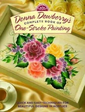 Donna Dewberry's Complete Book of One-Stroke Painting by Dewberry, Donna
