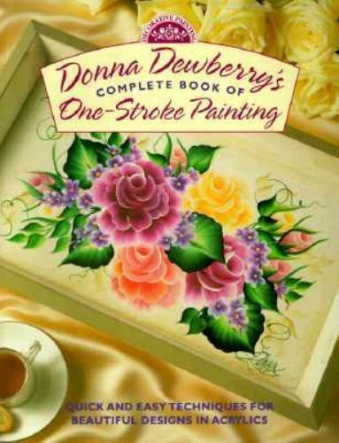 Donna Dewberry's Complete Book of One-Stroke Painting by Dewberry, Donna