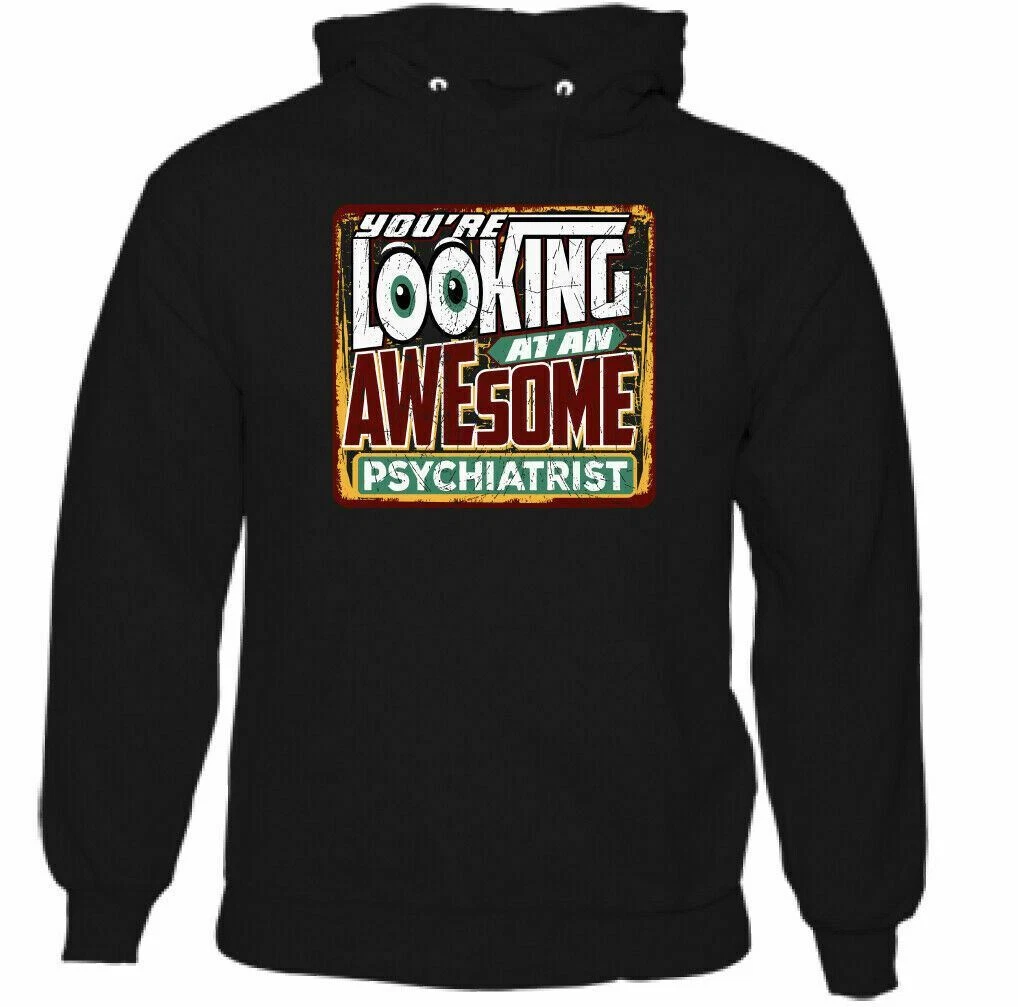 You re Looking at an Awesome Psychiatrist Mens Funny Hoodie