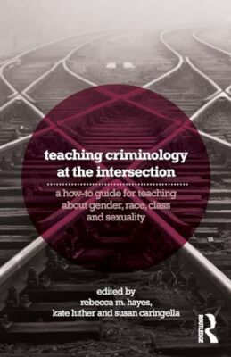 Teaching Criminology at the Intersection: A how-to guide for teaching about ...