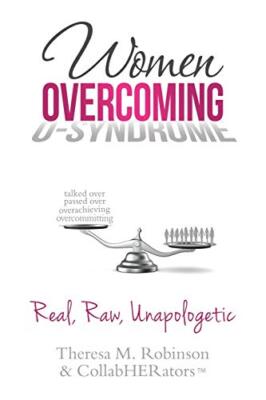 Women Overcoming O-Syndrome: Real, Raw, Unapologetic by Theresa M Robinson, ...
