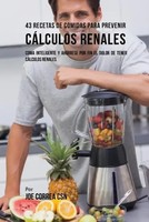 Joe Correa | 43 Recetas De Comidas Para Prevenir CáLculos Renales | Taschenbuch