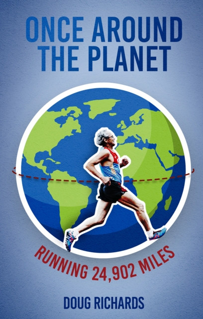 Once Around the Planet Running 24,902 Miles by Doug Richards (Paperback Book)