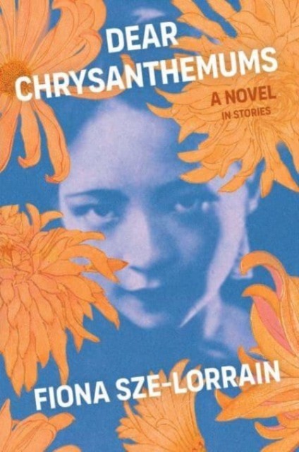 Dear Chrysanthemums A Novel in Stories by Fiona Sze-Lorrain (Paperback Book)
