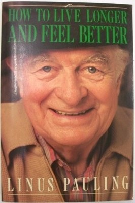 How to Live Longer and Feel Better,Linus Pauling