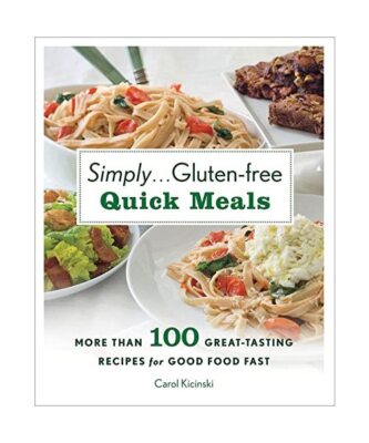 Simply . . . Gluten-Free Quick Meals: More Than 100 Great-Tasting Recipes for Go