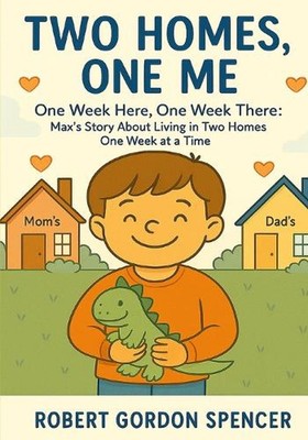 Two Homes, One Me: One Week Here, One Week There: Max's Story About Living in Tw