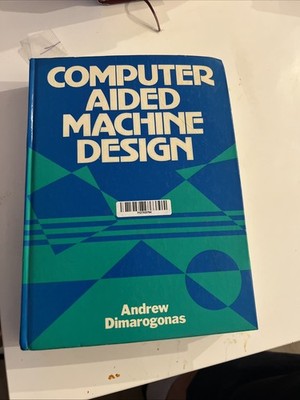 Andrew Dimarogonas / COMPUTER AIDED MACHINE DESIGN 1989