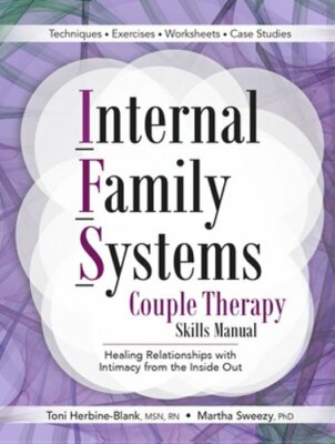 Internal Family Systems Couple Therapy Skills Manual: Healing Relationships with