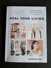 Heal Your Living: The Joy Of Mindfulness, Sustainability, Minimalism And Wellnes