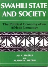 Swahili, State and Society: The Political Economy of an Afr