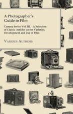 A Photographer's Guide to Film - Camera Series Vol. III. - A Selection of Cla...