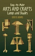 Easy-to-Make Arts and Crafts Lamps and Shades (Dover Crafts: Furniture), Adams, 