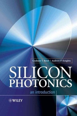 Silicon Photonics : An Introduction, Hardcover by Reed, Graham T.; Knights, A...